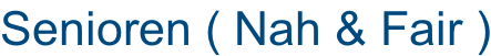 Senioren ( Nah & Fair )