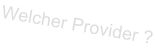 Welcher Provider ?